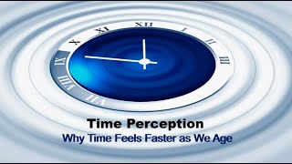 Time Perception: Why Time Feels Faster as We Age