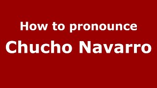 How to pronounce Chucho Navarro