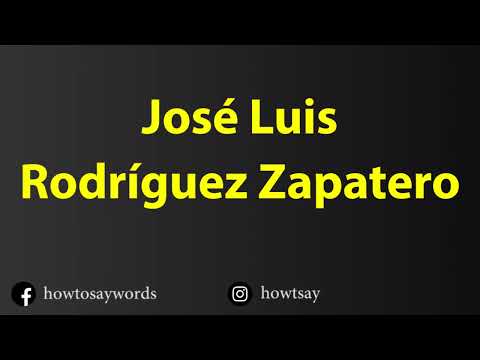 How To Pronounce Jose Luis Rodriguez Zapatero