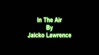 Jaicko Lawrence - In The Air (HQ + Lyrics)