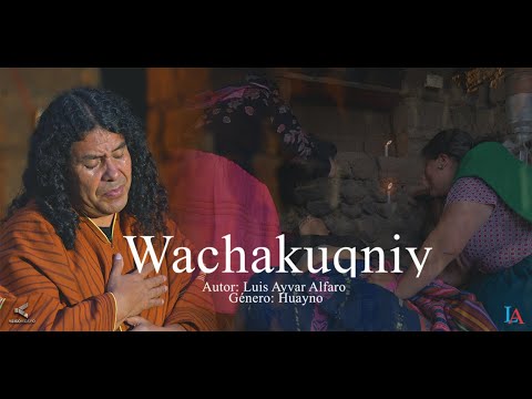Wachakuqniy - Luis Ayvar Alfaro