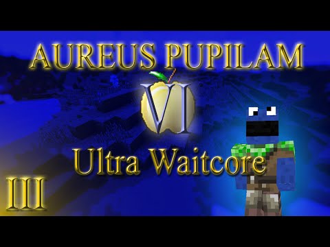 Aureus Pupillam: Season VI - Episode 3: Ultra Waitcore