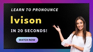 How to pronounce Ivison