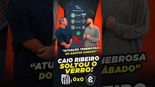 GLOBO ESPORTE SP | CAIO RIBEIRO DETONA O SANTOS APÓS ATUAÇÃO RUIM CONTRA O REMO!