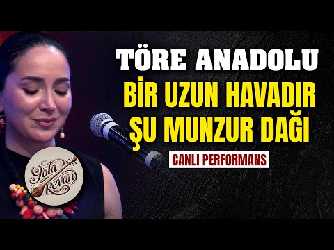 Töre Anadolu - Bir Uzun Havadır Şu Munzur Dağı | Canlı Performans Yola Revan 2025