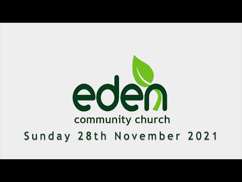 Eden Community Church - Sunday 28th November 2021