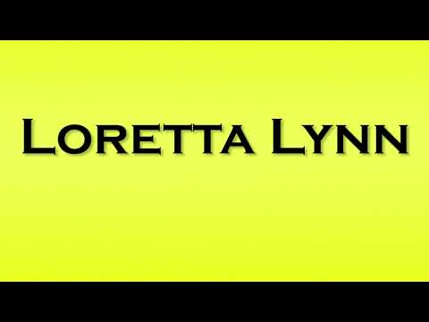 Pronunciation of Loretta Lynn