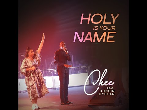 Chee – Holy is Your Name ft. Dunsin Oyekan - Official Video