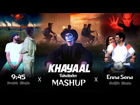 Khayaal Mashup - 9:45 X Dhundhala X Enna sona X Ishq | MASHUP 2026