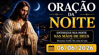 🌙 ORAÇÃO DA NOITE | ENTREGUE SUAS PREOCUPAÇÕES A DEUS E DURMA EM PAZ