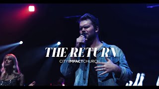 The Return // LIVE // City Impact Church