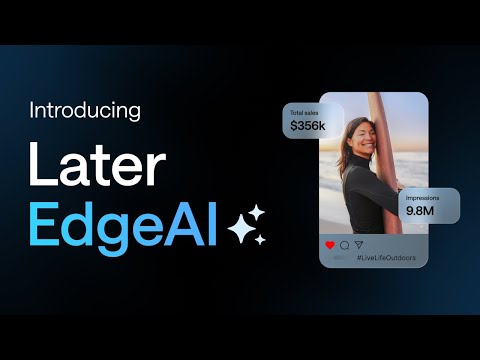 Introducing Later EdgeAI: The AI Engine Powering Influencer Marketing
