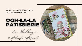 Ooh-La-La Patissierie “Die Challenge” Notebook Tutorial,Country Craft Creations design team project