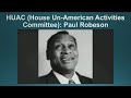 HUAC ( House Un-American Activities Committee): Paul Robeson