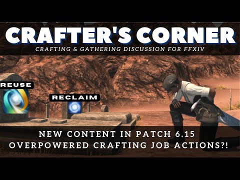 FFXIV - Crafters Corner Episode 2: Patch 6.15 Details and Overpowered Crafting Job Actions?