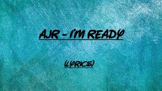 Ajr - I&#39;m ready (Lyrics)