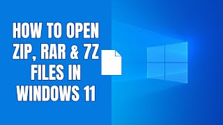 How to open (unzip) a ZIP, RAR or 7Z file on Windows 11