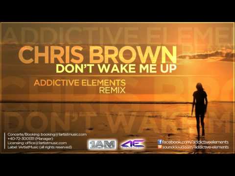 Chris Brown - Don't Wake Me Up (Addictive Elements Remix)