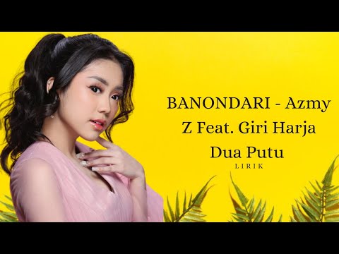 LIRIK LAGU BANONDARI - Azmy Z Feat. Giri Harja Dua Putu