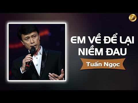 Em về để lại một niềm đau - Tuấn Ngọc