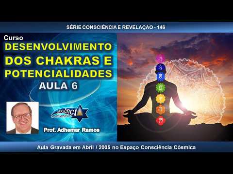 146 DESENVOLVIMENTO DOS CHAKRAS E POTENCIALIDADES - AULA 6 - Prof. Adhemar Ramos