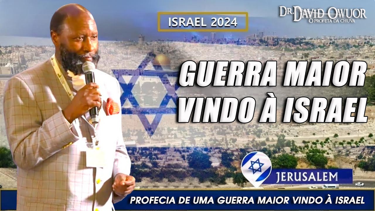 02/06/2024 | PROFECIA DE UMA GUERRA MAIOR VINDO À ISRAEL PROFETA DR. DAVID OWUOR