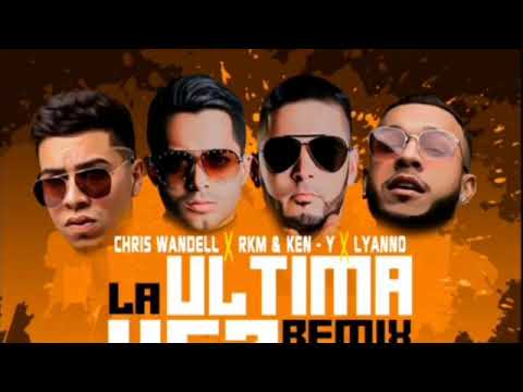 Chris Wandell - La Última Vez Remix Ft. RKM & ken-Y | Lyanno|  (Official)