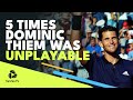 5 Times Dominic Thiem Was UNPLAYABLE!