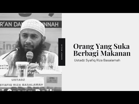 Orang Baik Adalah Yang Suka Berbagi Makanan | Ustadz Syafiq Riza Basalamah