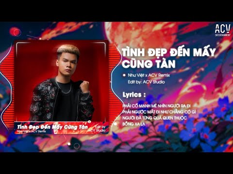 TÌNH ĐẸP ĐẾN MẤY CŨNG TÀN REMIX - NHƯ VIỆT | Tình Yêu Ngọt Ngào Đến Mấy Cũng Tàn Thôi