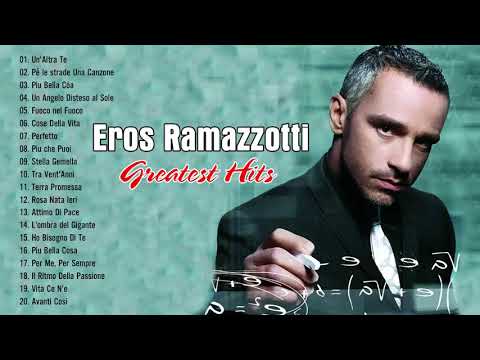 Eros Ramazzotti I Migliori Successi - Il Meglio Di Eros Ramazzotti - Eros Ramazzotti Canzone Famosa