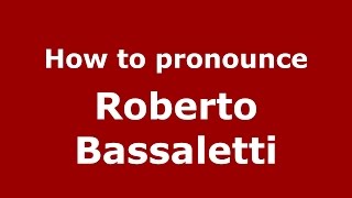 How to pronounce Roberto Bassaletti