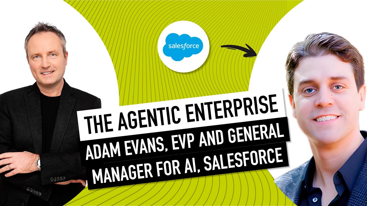 The Agentic Enterprise: How AI Agents Are Transforming Business with Salesforce's Adam Evans