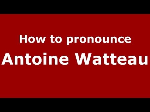 How to pronounce Antoine Watteau (French/France) - PronounceNames.com