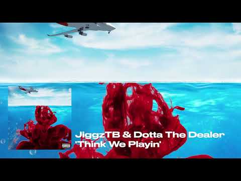 JiggzTB & Dotta The Dealer - Think We Playin (Audio)