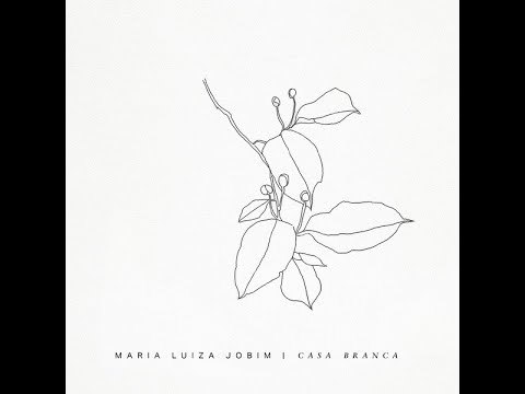 Maria Luiza Jobim - Casa Branca (Full Album) [2019]