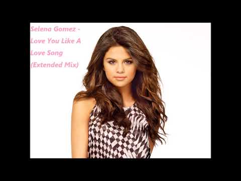 Selena Gomez - Love You Like A Love Song (Extended Mix)