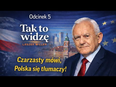Odcinek 5 | Tak to widzę – Leszek Miller.    Czarzasty mówi, Polska się tłumaczy!