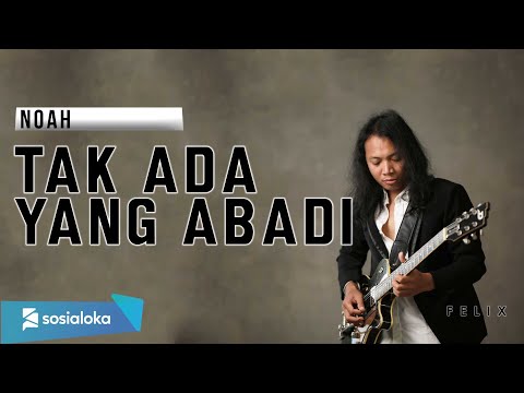 NOAH - TAK ADA YANG ABADI | FELIX IRWAN