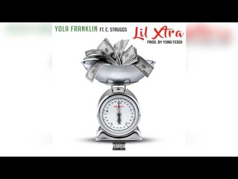 Yola Franklin x C Struggs - Lil Xtra | Prod By: Yung Feddi
