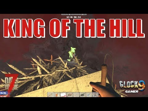 7 Days To Die - King Of The Hill (Day 196) Video