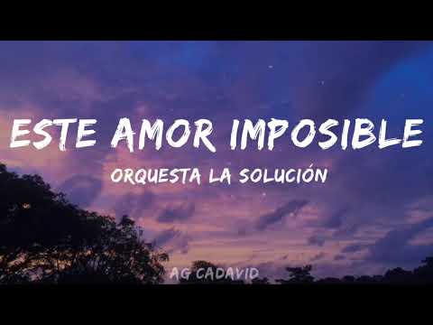 ESTE AMOR IMPOSIBLE- ORQUESTA LA SOLUCIÓN// Letra oficial//AG CADAVID
