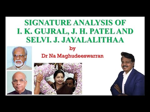 SIGNATURE ANALYSIS OF I. K. GUJRAL, J. H. PATEL  AND SELVI. J. JAYALALITHAA