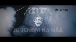 Video Alžběta - Je jenom na nás (official video)