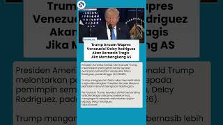 ANCAMAN TRUMP KE DELCY RODRGUEZ, Bakal Bernasib Tragis Seperti Maduro Jika Membangkang