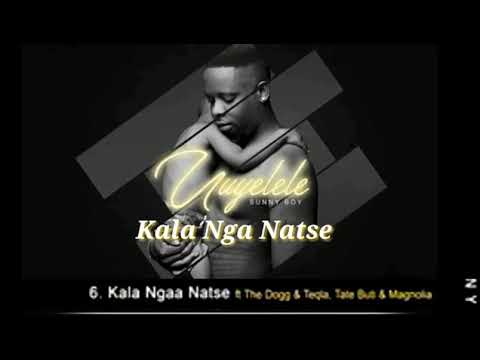 Sunny Boy Kala Nga Natse ft king tee dee, Teqla, Tate Buti & Magnolia