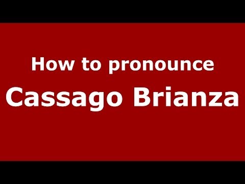 How to pronounce Cassago Brianza (Italian/Italy) - PronounceNames.com