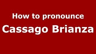 How to pronounce Cassago Brianza
