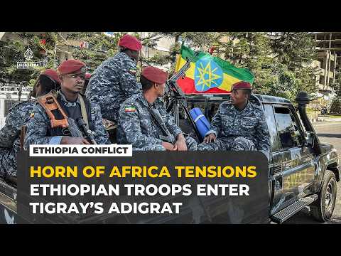 Ethiopian troops enter Tigray’s Adigrat as tensions with Eritrea escalate