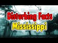 Most Disturbing Facts About Mississippi. (One Mississippi, Two..)